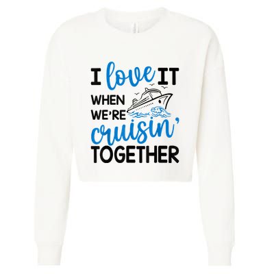 I Love It When Were Cruisin Together Meaningful Gift Cropped Pullover Crew