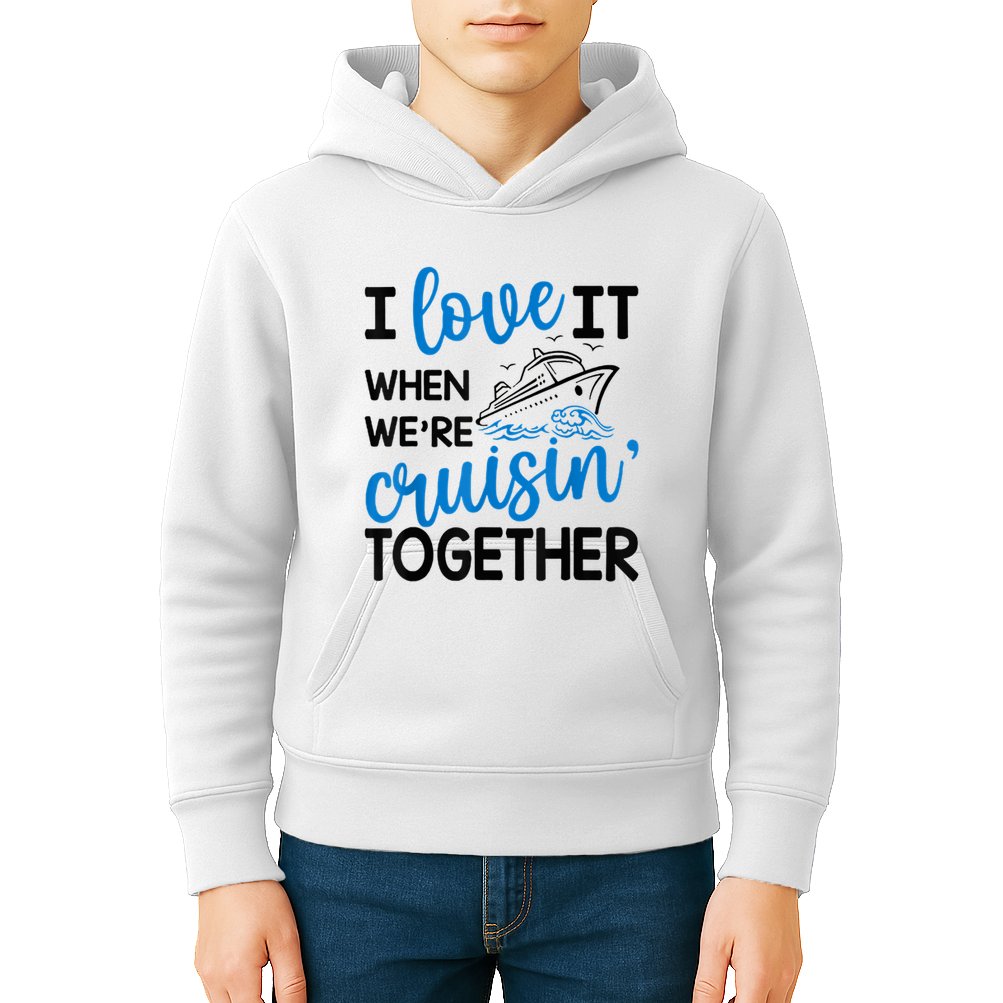 I Love It When Were Cruisin Together Meaningful Gift Kids Hoodie