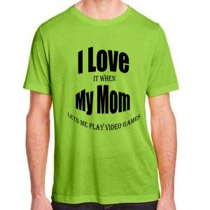 I Love It When My Mom Lets Me Play Video Games Funny Cute Gift Adult ChromaSoft Performance T-Shirt