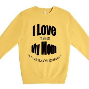 I Love It When My Mom Lets Me Play Video Games Funny Cute Gift Premium Crewneck Sweatshirt