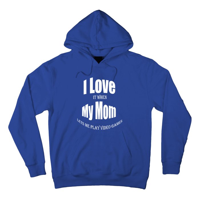 I Love It When My Mom Lets Me Play Video Games Funny Cute Gift Hoodie