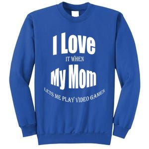 I Love It When My Mom Lets Me Play Video Games Funny Cute Gift Sweatshirt