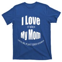 I Love It When My Mom Lets Me Play Video Games Funny Cute Gift T-Shirt