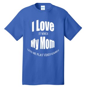 I Love It When My Mom Lets Me Play Video Games Funny Cute Gift Tall T-Shirt