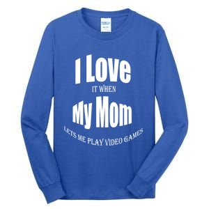 I Love It When My Mom Lets Me Play Video Games Funny Cute Gift Tall Long Sleeve T-Shirt