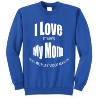 I Love It When My Mom Lets Me Play Video Games Funny Cute Gift Tall Sweatshirt