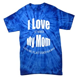 I Love It When My Mom Lets Me Play Video Games Funny Cute Gift Tie-Dye T-Shirt