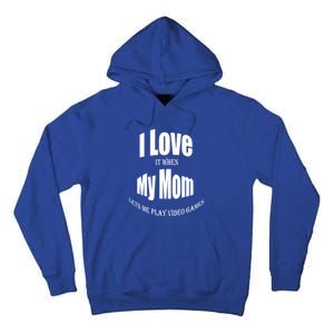 I Love It When My Mom Lets Me Play Video Games Funny Cute Gift Tall Hoodie