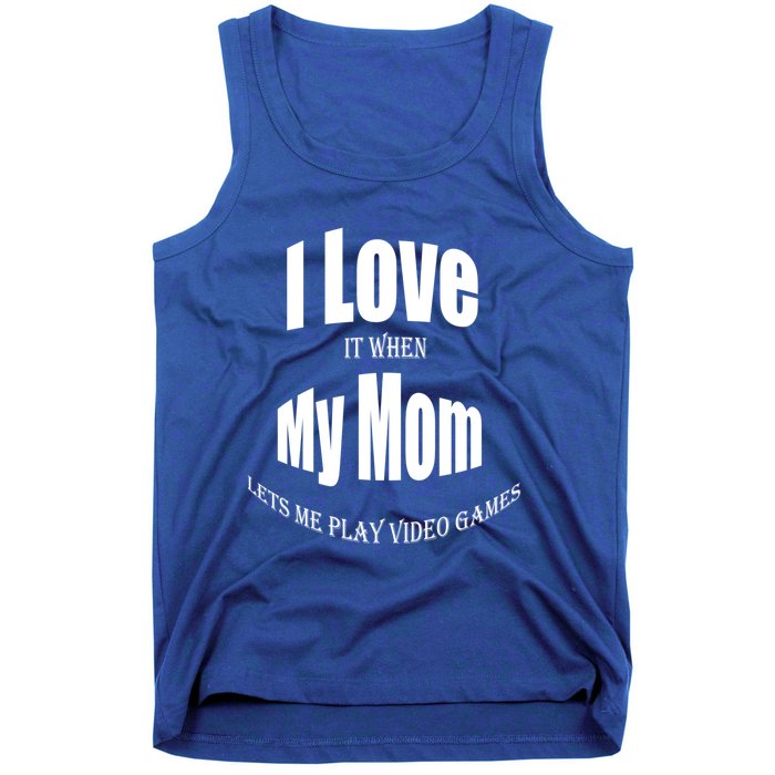 I Love It When My Mom Lets Me Play Video Games Funny Cute Gift Tank Top