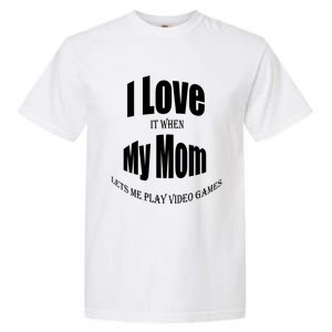 I Love It When My Mom Lets Me Play Video Games Funny Cute Gift Garment-Dyed Heavyweight T-Shirt