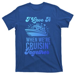 I Love It When Were Cruisin Together Family Trip Cruise Meaningful Gift T-Shirt