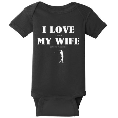 I Love It When My Wife Lets Me Play Golf Funny Baby Bodysuit