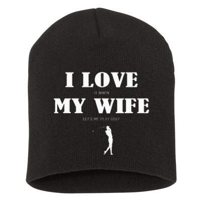 I Love It When My Wife Lets Me Play Golf Funny Short Acrylic Beanie