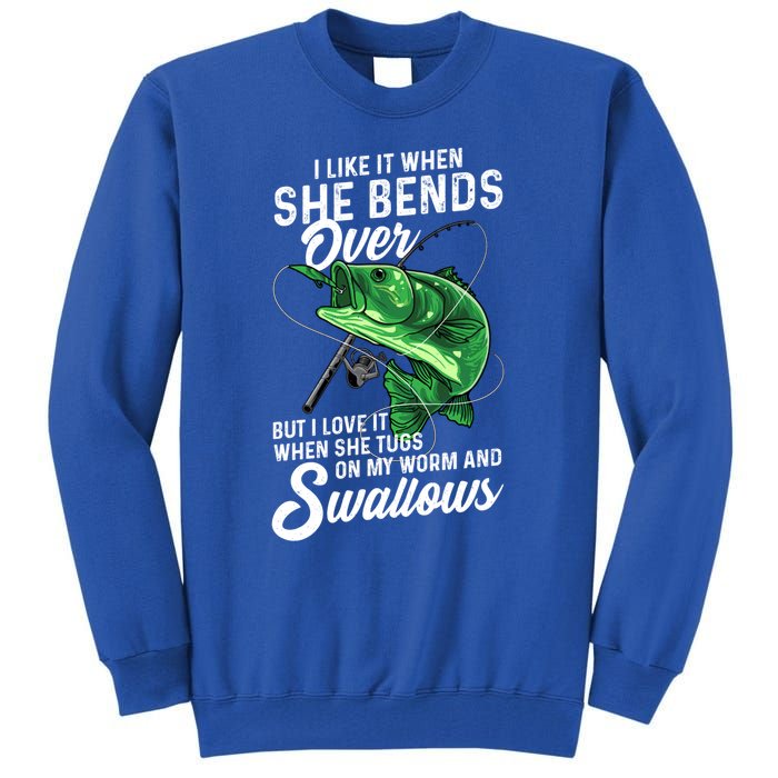 I Like It When She Bends Over Fishing Funny Gift Great Gift Tall Sweatshirt