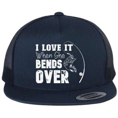 I Love It When She Bends Over Funny Fishing Lover Flat Bill Trucker Hat