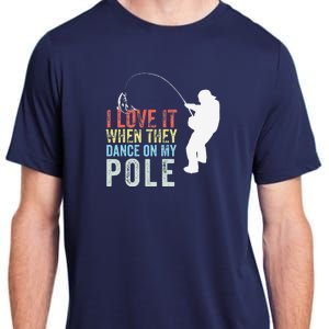 I Love It When They Dance On My Pole Fisherman Gag Gift Adult ChromaSoft Performance T-Shirt