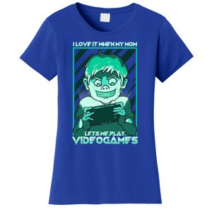 I Love It When My Mom Lets Me Play Video Games Gaming Gamer Gift Women's T-Shirt