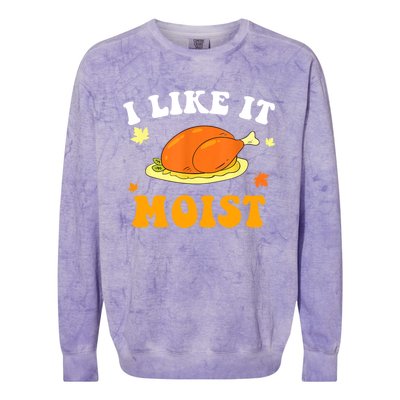 I Like It Moist Funny Thanksgiving Costume Turkey Leg Day Funny Gift Colorblast Crewneck Sweatshirt