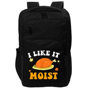 I Like It Moist Funny Thanksgiving Costume Turkey Leg Day Funny Gift Impact Tech Backpack