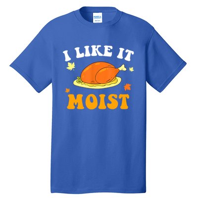 I Like It Moist Funny Thanksgiving Costume Turkey Leg Day Funny Gift Tall T-Shirt