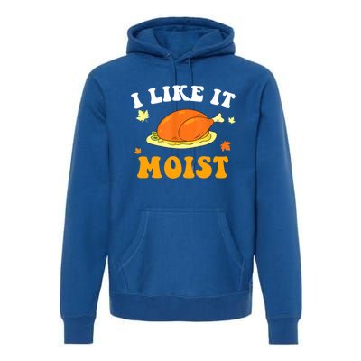 I Like It Moist Funny Thanksgiving Costume Turkey Leg Day Funny Gift Premium Hoodie