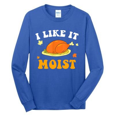 I Like It Moist Funny Thanksgiving Costume Turkey Leg Day Funny Gift Tall Long Sleeve T-Shirt