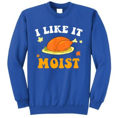 I Like It Moist Funny Thanksgiving Costume Turkey Leg Day Funny Gift Tall Sweatshirt