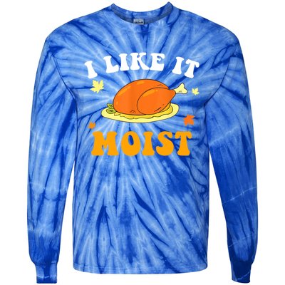 I Like It Moist Funny Thanksgiving Costume Turkey Leg Day Funny Gift Tie-Dye Long Sleeve Shirt