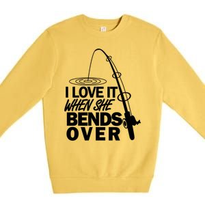 I Love It When She Bends Over Funny Fishing Premium Crewneck Sweatshirt