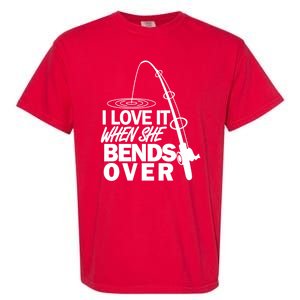 I Love It When She Bends Over Funny Fishing Garment-Dyed Heavyweight T-Shirt