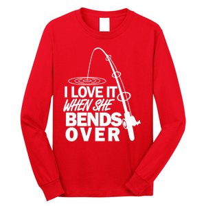 I Love It When She Bends Over Funny Fishing Long Sleeve Shirt