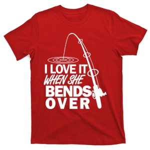 I Love It When She Bends Over Funny Fishing T-Shirt