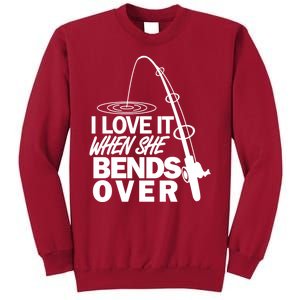 I Love It When She Bends Over Funny Fishing Tall Sweatshirt