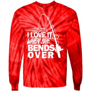 I Love It When She Bends Over Funny Fishing Tie-Dye Long Sleeve Shirt