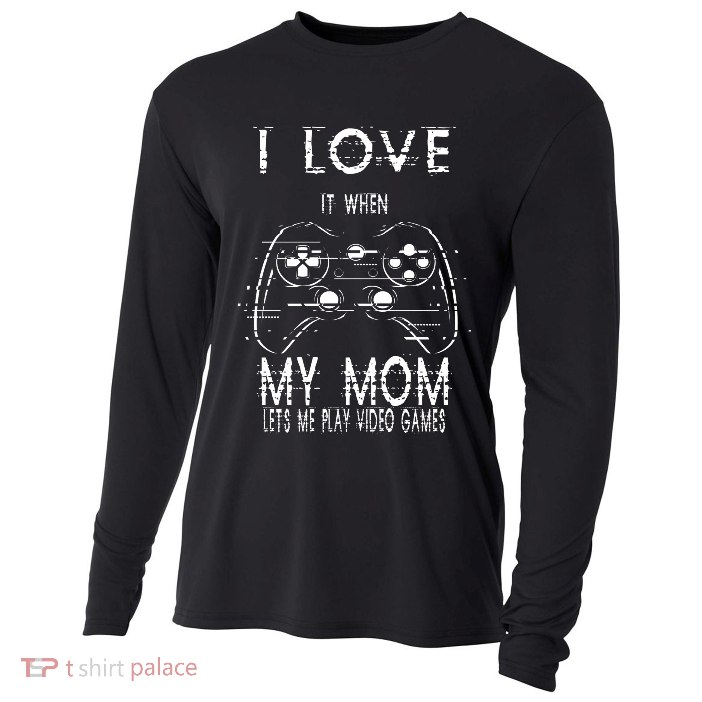 I Love It When My Mom Lets Me Play Video Games Sarcastic Cute Gift Cooling Performance Long Sleeve Crew
