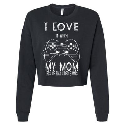 I Love It When My Mom Lets Me Play Video Games Sarcastic Cute Gift Cropped Pullover Crew