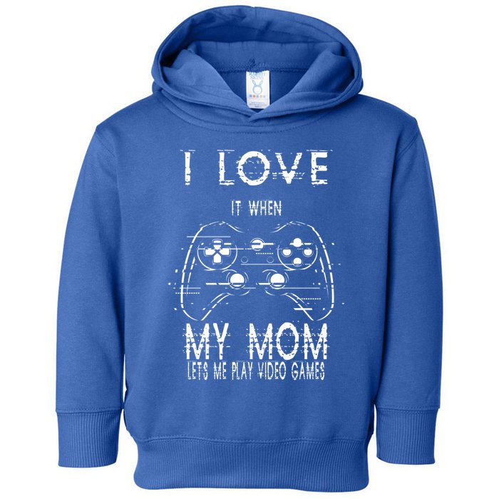 I Love It When My Mom Lets Me Play Video Games Sarcastic Cute Gift Toddler Hoodie