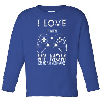 I Love It When My Mom Lets Me Play Video Games Sarcastic Cute Gift Toddler Long Sleeve Shirt