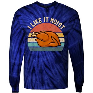 I Like It Moist Thanksgiving Costume Turkey Tie-Dye Long Sleeve Shirt