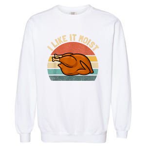 I Like It Moist Thanksgiving Costume Turkey Garment-Dyed Sweatshirt