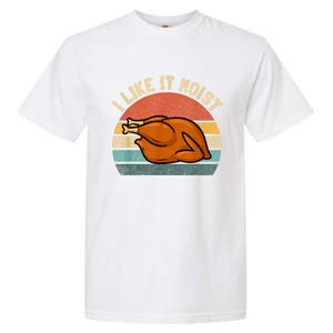 I Like It Moist Thanksgiving Costume Turkey Garment-Dyed Heavyweight T-Shirt