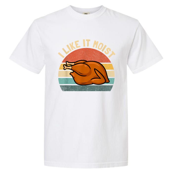 I Like It Moist Thanksgiving Costume Turkey Garment-Dyed Heavyweight T-Shirt