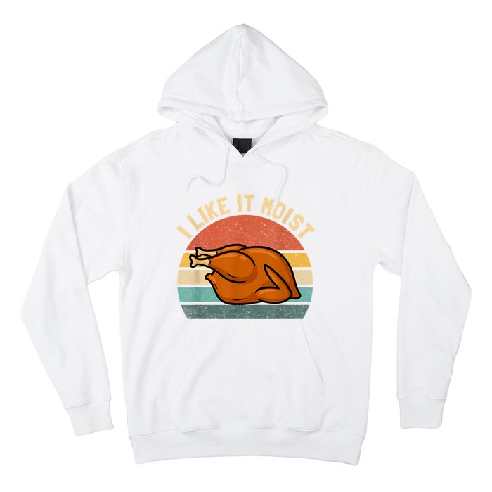 I Like It Moist Thanksgiving Costume Turkey Hoodie