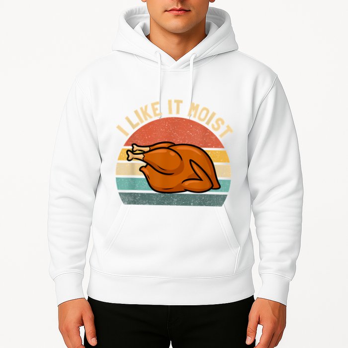 I Like It Moist Thanksgiving Costume Turkey Hoodie