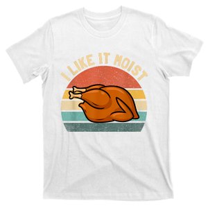 I Like It Moist Thanksgiving Costume Turkey T-Shirt