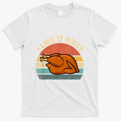 I Like It Moist Thanksgiving Costume Turkey T-Shirt