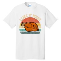 I Like It Moist Thanksgiving Costume Turkey Tall T-Shirt