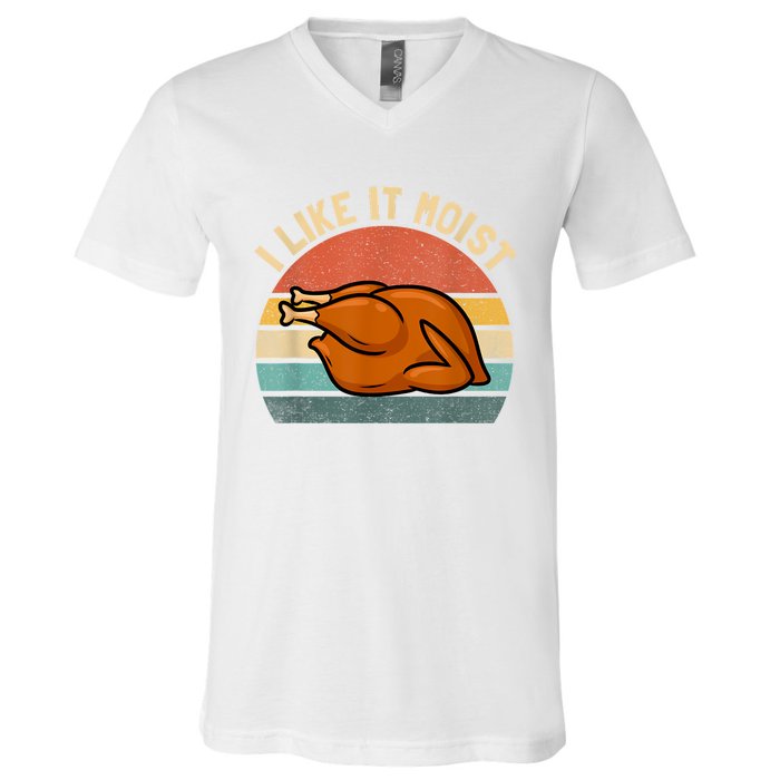 I Like It Moist Thanksgiving Costume Turkey V-Neck T-Shirt