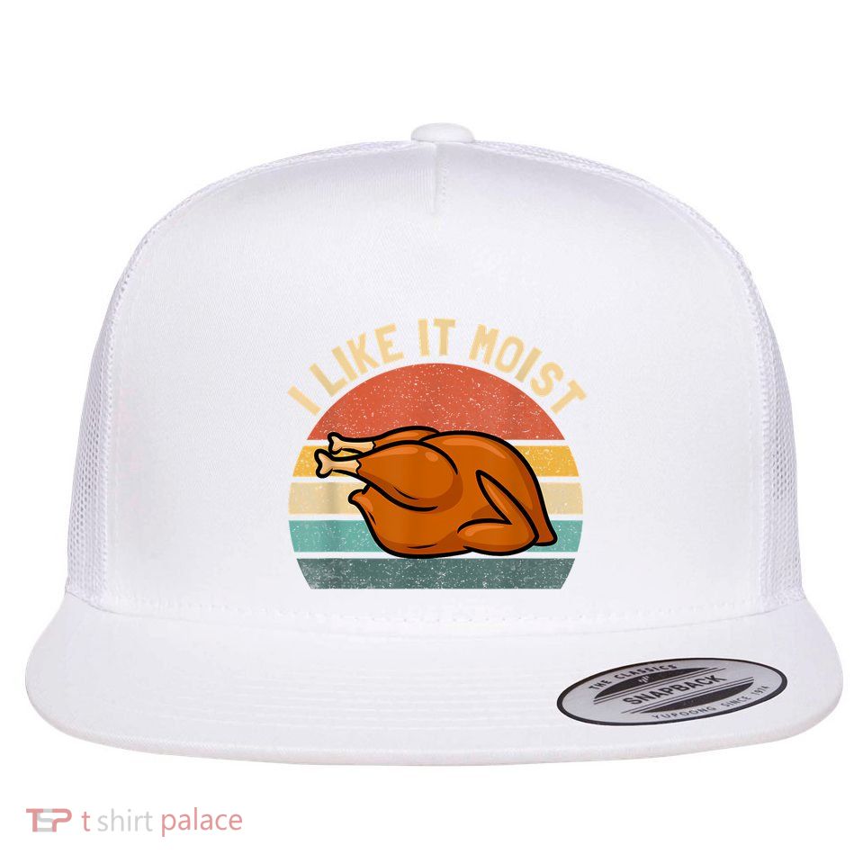 I Like It Moist Thanksgiving Costume Turkey Flat Bill Trucker Hat