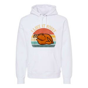 I Like It Moist Thanksgiving Costume Turkey Premium Hoodie